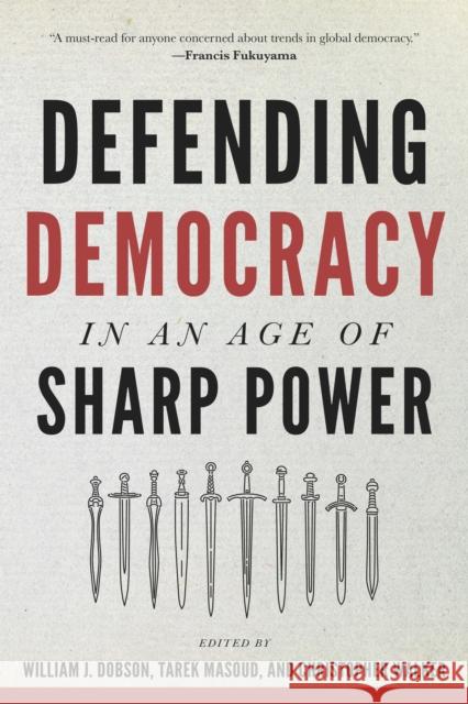 Defending Democracy in an Age of Sharp Power William J. Dobson Tarek Masoud Christopher Walker 9781421448046