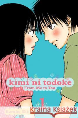 Kimi ni Todoke: From Me to You, Vol. 1 Karuho Shiina 9781421527550 Viz Media, Subs. of Shogakukan Inc