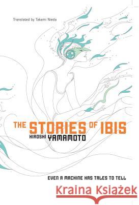 The Stories of Ibis Hiroshi Yamamoto 9781421534404 Viz Media