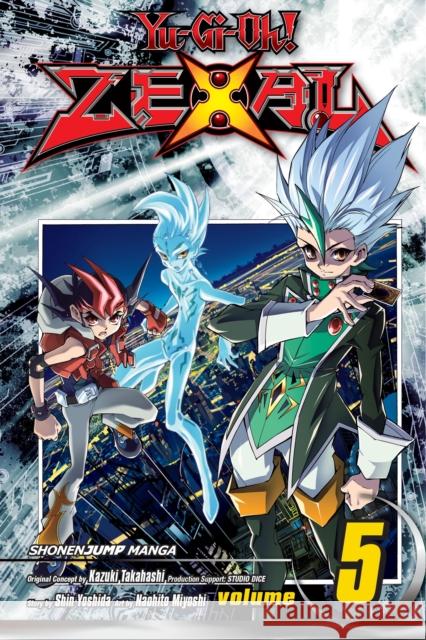 Yu-Gi-Oh! Zexal, Vol. 5 Shin Yoshida, Kazuki Takahashi, Studio Dice, Naohito Miyoshi 9781421569185