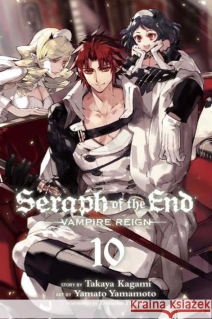 Seraph of the End, Vol. 10: Vampire Reign Takaya Kagami, Yamato Yamamoto, Daisuke Furuya 9781421588544 Viz Media, Subs. of Shogakukan Inc