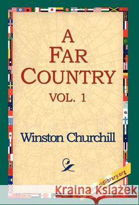 A Far Country, Vol1 Winston S. Churchill 9781421806785 1st World Library