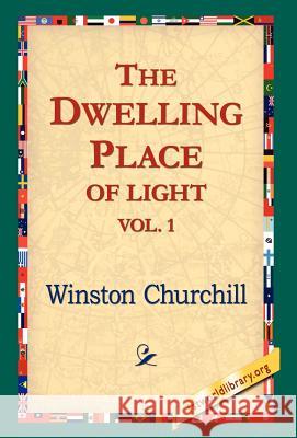 The Dwelling-Place of Light, Vol 1 Winston S. Churchill 9781421806860 1st World Library