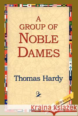 A Group of Noble Dames Thomas Hardy 9781421808680 1st World Library