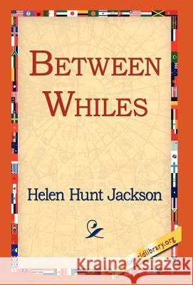 Between Whiles Helent Hunt Jackson 9781421809434 1st World Library