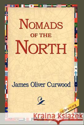 Nomads of the North James Oliver Curwood 9781421809625 1st World Library
