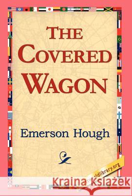 The Covered Wagon Emerson Hough 9781421810324 1st World Library