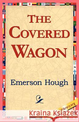 The Covered Wagon Emerson Hough 9781421811321 1st World Library