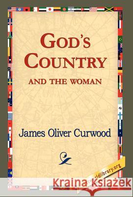 God's Country--And the Woman James Oliver Curwood 9781421820439 1st World Library