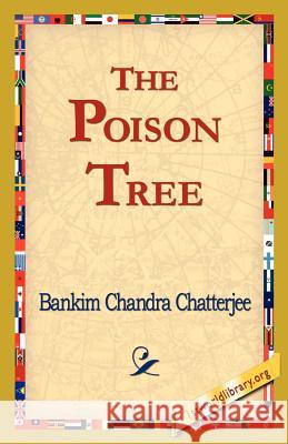 The Poison Tree: A Tale of Hindu Life in Bengal Chatterjee, Bankim Chandra 9781421821252 1st World Library