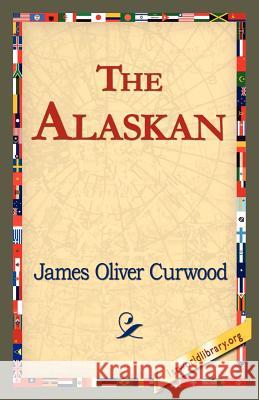 The Alaskan James Oliver Curwood 9781421821474 1st World Library