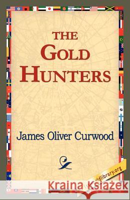 The Gold Hunters James Oliver Curwood 9781421821504 1st World Library