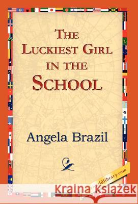 The Luckiest Girl in the School Angela Brazil 9781421823645