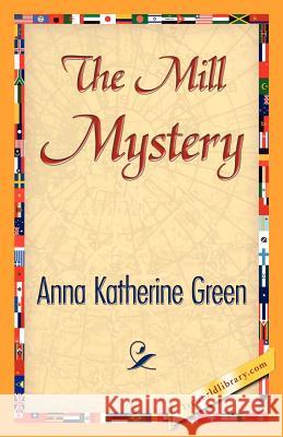 The Mill Mystery Anna Katharine Green 9781421842240
