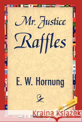 Mr. Justice Raffles W. Hornung E 9781421844398 1st World Library
