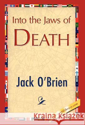 Into the Jaws of Death O'Brien Jac 9781421844657 1st World Library