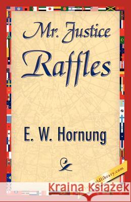 Mr. Justice Raffles W. Hornung E 9781421845234 1st World Library