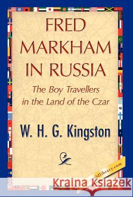 Fred Markham in Russia H. G. Kingston W 9781421847726 1st World Library