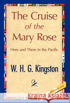 The Cruise of the Mary Rose H. G. Kingston W 9781421847740 1st World Library