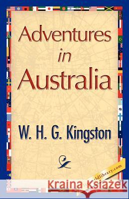 Adventures in Australia H. G. Kingston W 9781421848655 1st World Library