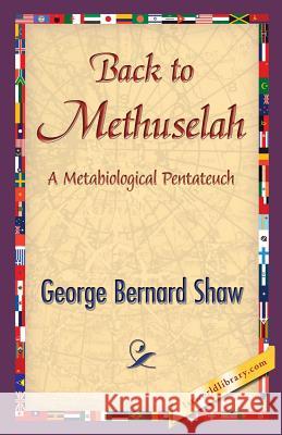 Back to Methuselah George Bernard Shaw 1stworldlibrary                          1stworldpublishing 9781421850511 1st World Publishing