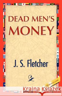 Dead Men's Money J. S. Fletcher 9781421888507 1st World Library