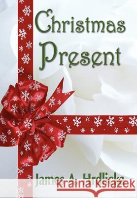 Christmas Present James A. Hrdlicka Publishing 1stworl 9781421899893 1st World Publishing