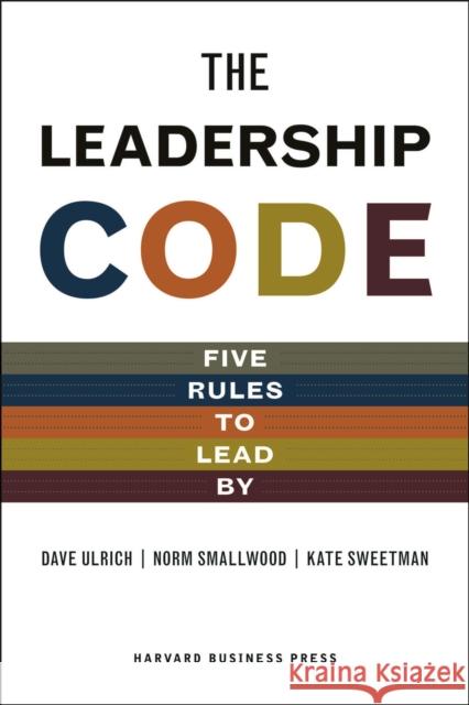 The Leadership Code: Five Rules to Lead by Ulrich, Dave 9781422119013 Harvard Business School Press