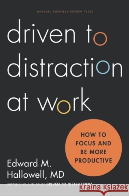 Driven to Distraction at Work: How to Focus and Be More Productive Hallowell, Ned 9781422186411