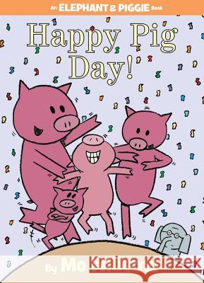Happy Pig Day! Mo Willems Mo Willems 9781423143420 Hyperion Books