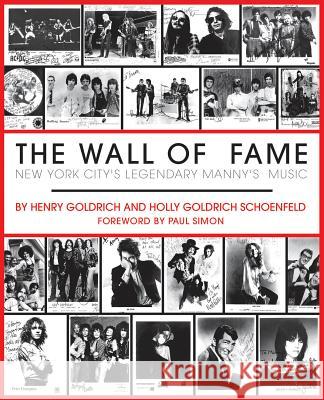 The Wall of Fame: New York City's Legendary Manny's Music Henry Goldrich Holly Goldrich Schoenfeld Paul Simon 9781423405559