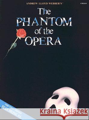 The Phantom of the Opera: Cello Andrew Lloyd Webber 9781423454168 Hal Leonard Publishing Corporation