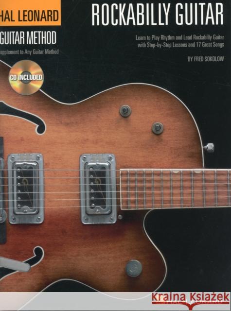 Hal Leonard Rockabilly Guitar Method: Learn to Play Rhythm and Lead Rockability Guitar with Step-by-Step Lessons and 17 Great Songs Fred Sokolow 9781423493181 Hal Leonard Corporation
