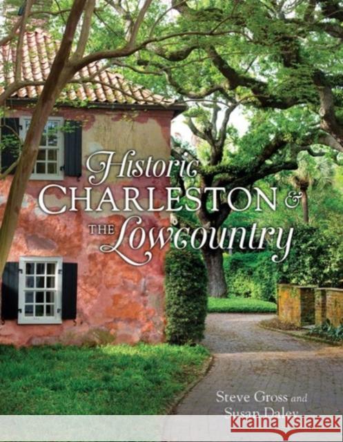 Historic Charleston & the Lowcountry Steve Gross Steve Gross Susan Daley 9781423638513 Gibbs Smith