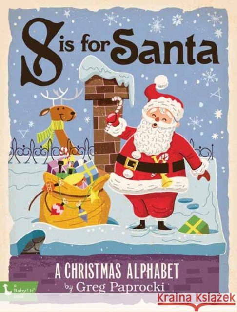 S Is for Santa: A Christmas Alphabet Greg Paprocki 9781423646075 Gibbs Smith