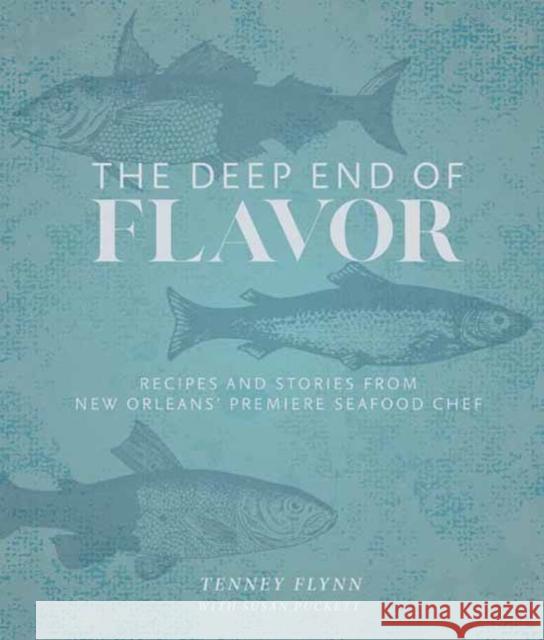 The Deep End of Flavor: Recipes and Stories from New Orleans' Premier Seafood Chef Flynn, Tenney 9781423651000 Gibbs Smith
