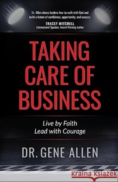Taking Care of Business Dr Gene Allen 9781424566792 BroadStreet Publishing