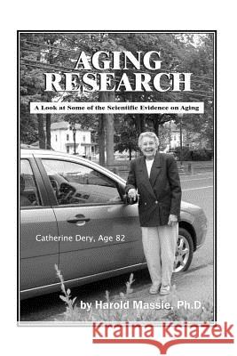Aging Research: A Look at Some of the Scientific Evidence on Aging Massie, Harold 9781425101411