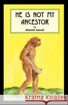 He Is Not My Ancestor Ismail, Ahmed 9781425107918 Trafford Publishing