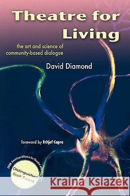 Theatre for Living: The Art and Science of Community-Based Dialogue Diamond, David 9781425124588