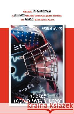 Hockey Legend Myth & Verse Burr, Artica 9781425125943 Trafford Publishing