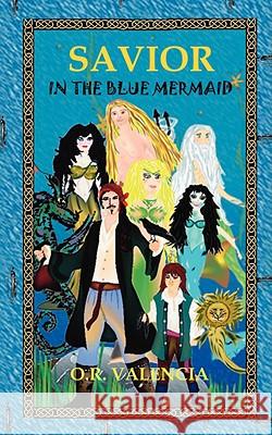 Savior in the Blue Mermaid O. R. Valencia 9781425128241 TRAFFORD PUBLISHING