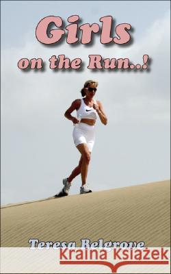 Girls on the Run..! Teresa Belgrove 9781425133634 Trafford Publishing