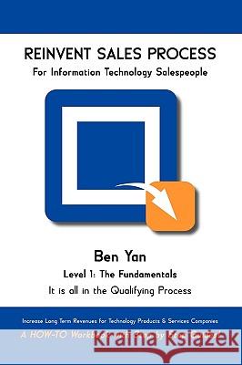 Reinvent Sales Process: A How-To Workbook with Step by Step Guides. Yan, Ben 9781425137960 Trafford Publishing