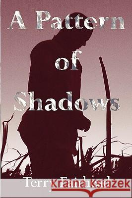 A Pattern of Shadows Terry Fairhead 9781425142476 Trafford Publishing