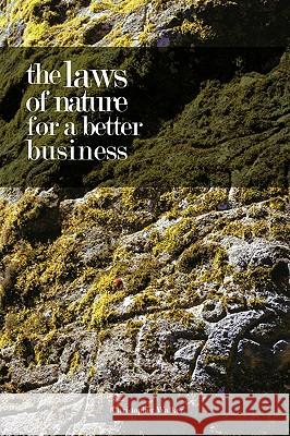 The Laws of Nature for a Better Business Christopher Walker 9781425175344 Trafford Publishing