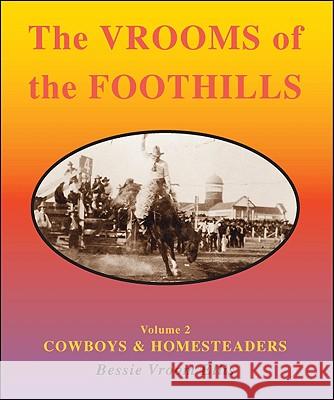 The Vrooms of the Foothills, Volume 2: Cowboys & Homesteaders Ellis, Bessie Vroom 9781425182694