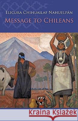 Message to Chileans Elicura Chihuailaf Nahuelpan 9781425186500 Trafford Publishing