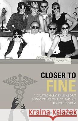 Closer to Fine: A Cautionary Tale about Navigating the Canadian Health System Farlinger, Pamela 9781425189785 Trafford Publishing