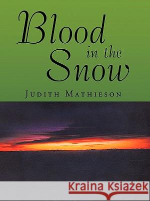 Blood in the Snow Judith Mathieson 9781425192105 Trafford Publishing